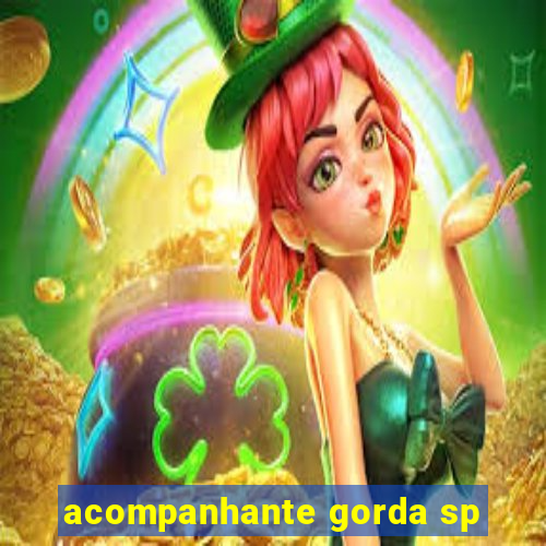 acompanhante gorda sp